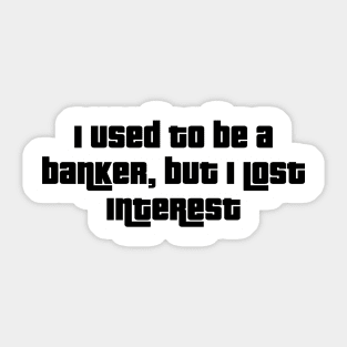 From Banker to Bored: A Tale of Lost Interest Sticker